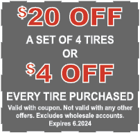 $20 OFF A SET OF 4 TIRES OR $4 OFF EVERY TIRE PURCHASED Valid with coupon. Not valid with any other offers. Excludes ...